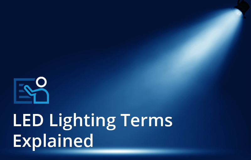 LED Lighting Terms Explained